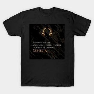 Risk and Integrity: 'Be wary of the man who urges an action in which he himself incurs no risk.' -Seneca Design T-Shirt